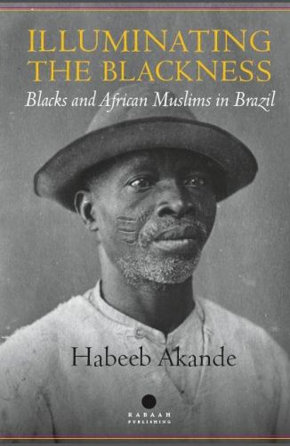 Illuminating the Blackness: Blacks and African Muslims in Brazil